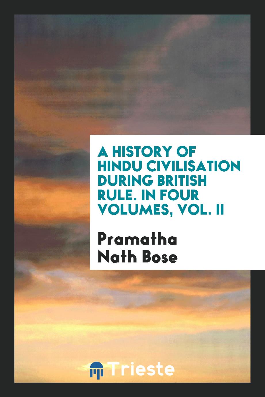 A History of Hindu Civilisation During British Rule. In Four Volumes, Vol. II