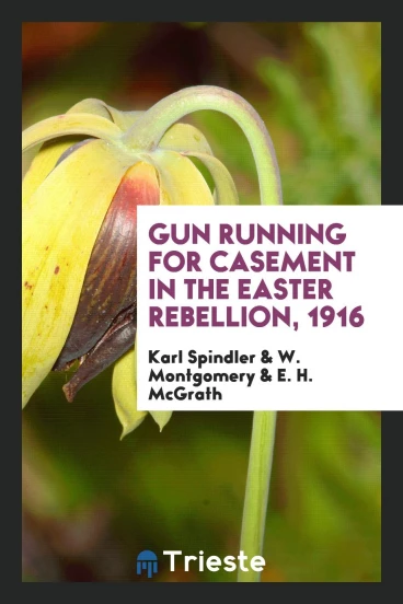 Gun running for Casement in the Easter rebellion, 1916