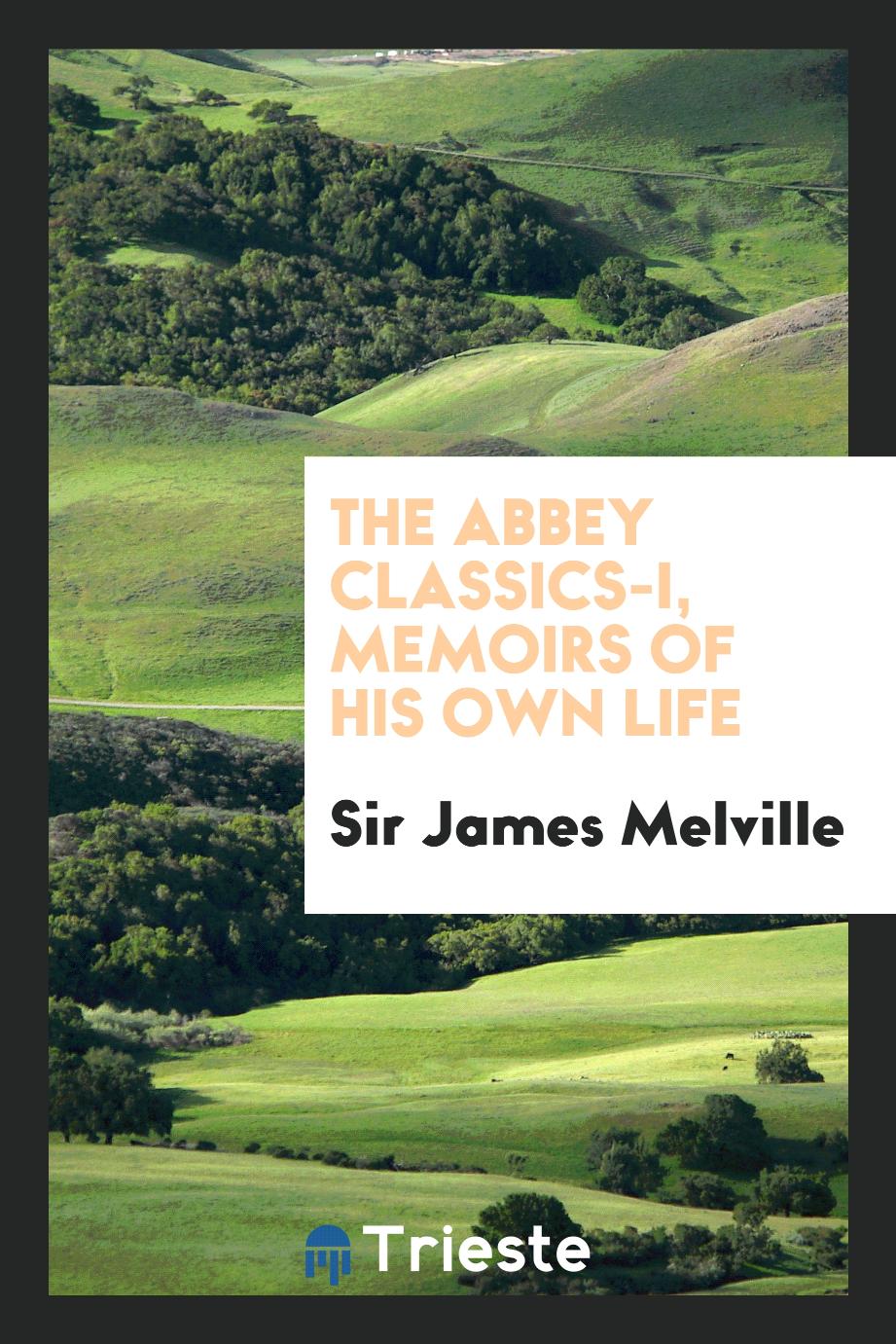 Sir James Melville - The Abbey Classics-I, Memoirs of his own life