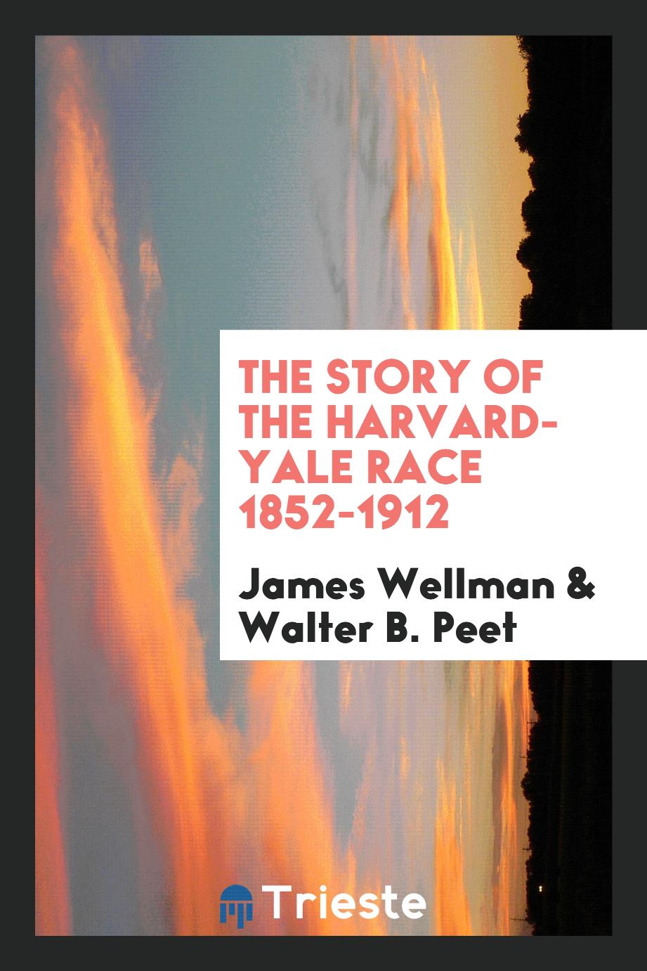 The Story of the Harvard-Yale race 1852-1912