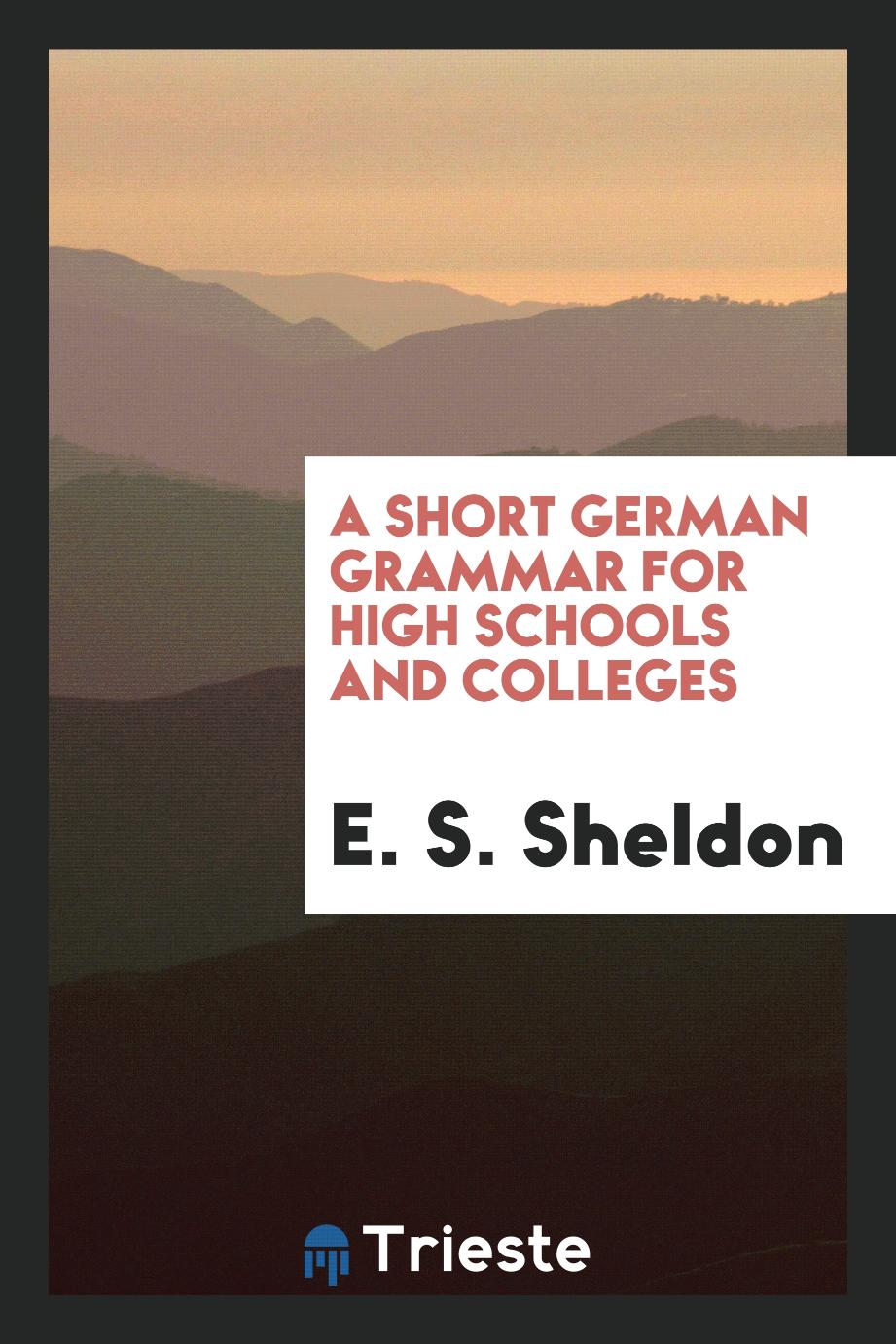A Short German Grammar for High Schools and Colleges