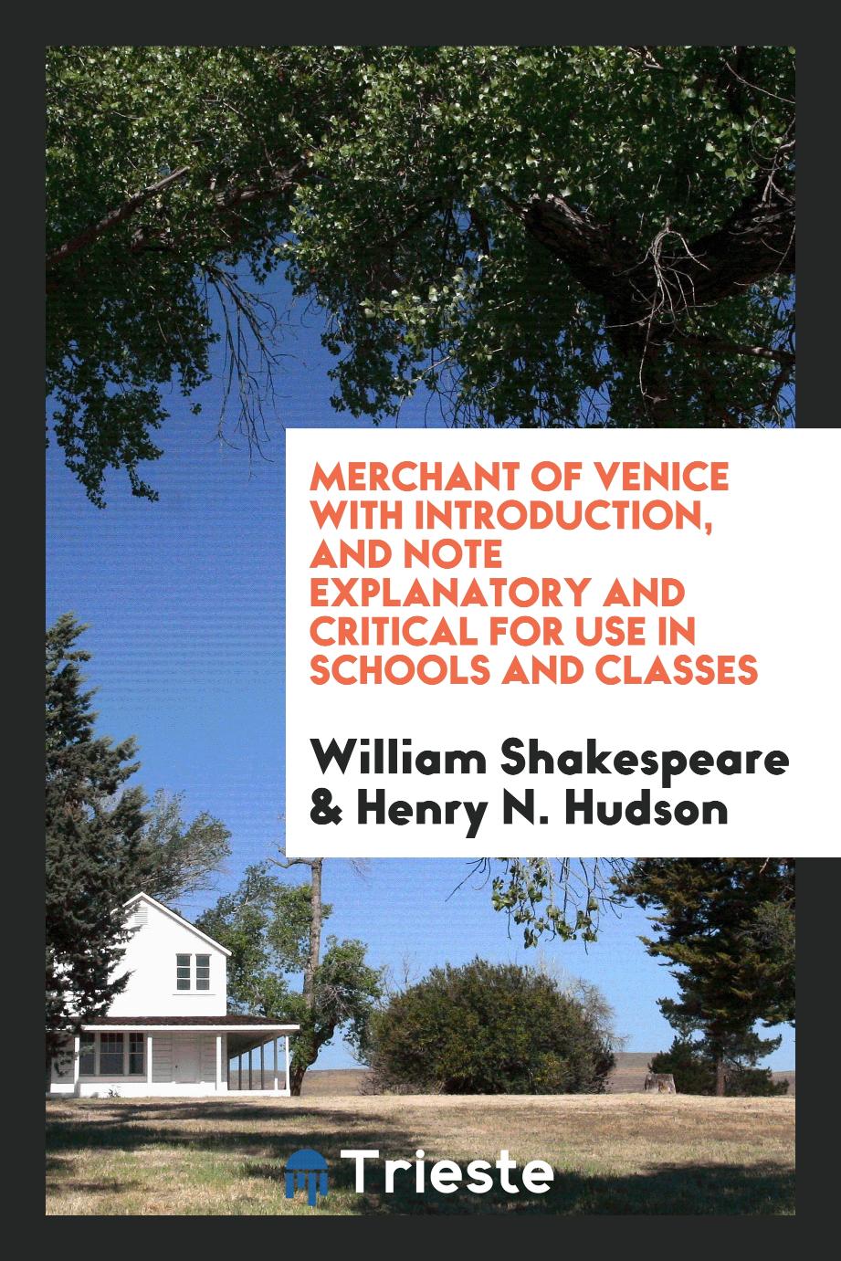 Merchant of Venice with Introduction, and Note Explanatory and Critical for Use in Schools and Classes