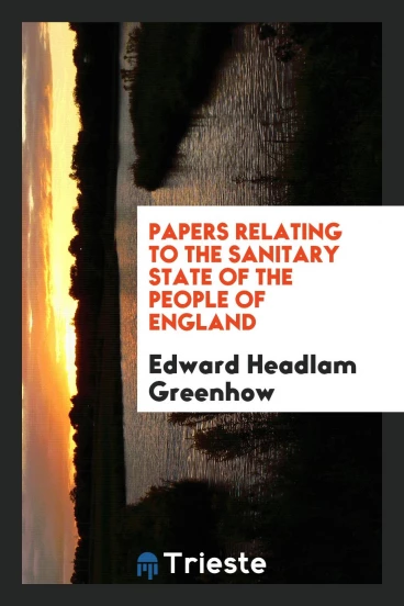 Papers relating to the sanitary state of the people of England