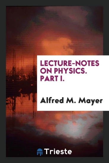 Lecture-Notes on Physics. Part I.