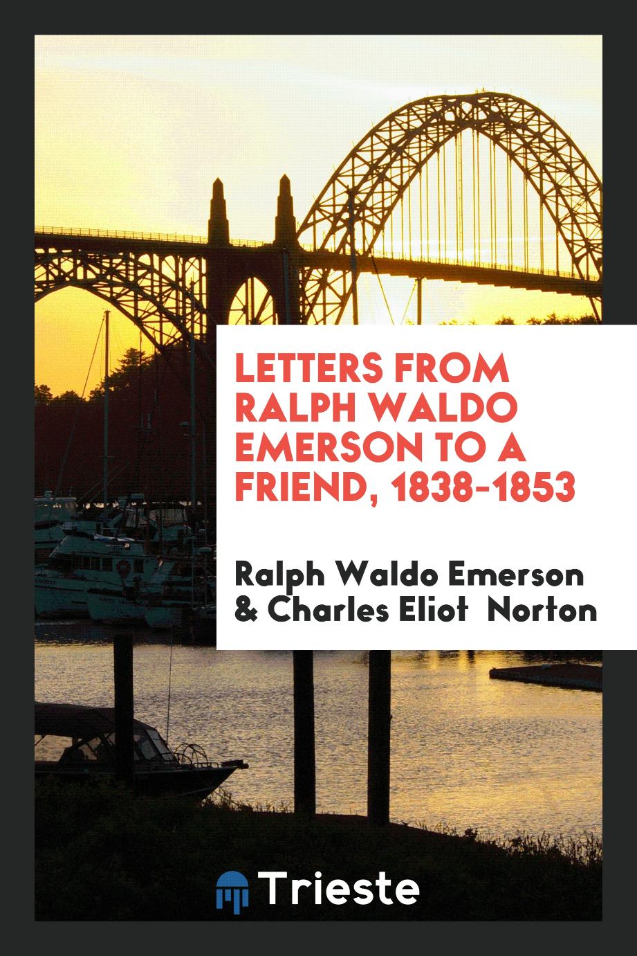Letters from Ralph Waldo Emerson to a Friend, 1838-1853
