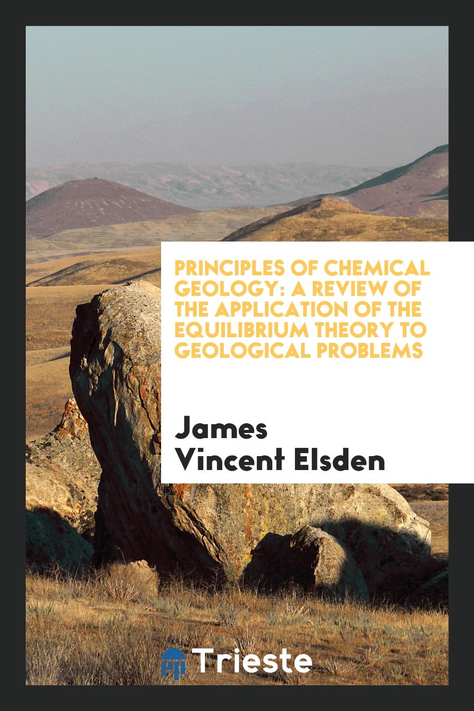 Principles of Chemical Geology: A Review of the Application of the Equilibrium Theory to Geological Problems