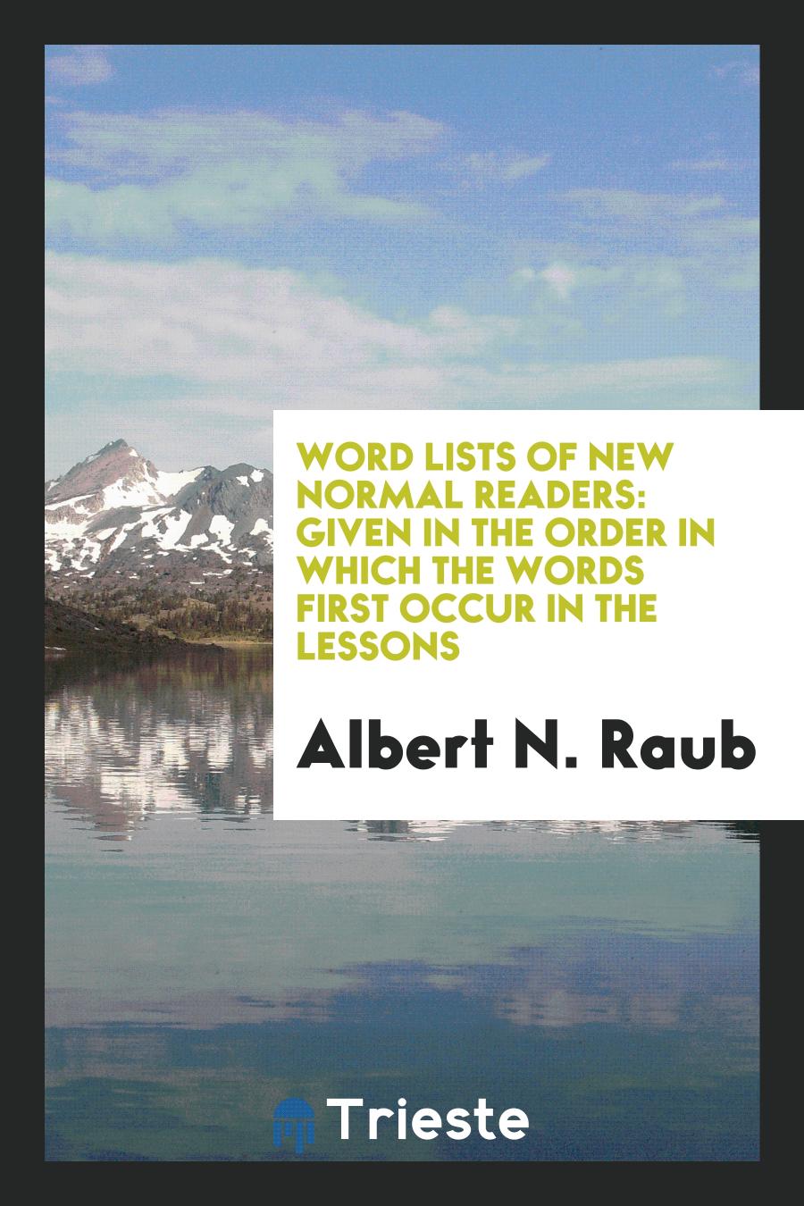Word Lists of New Normal Readers: Given in the Order in which the Words First Occur in the Lessons