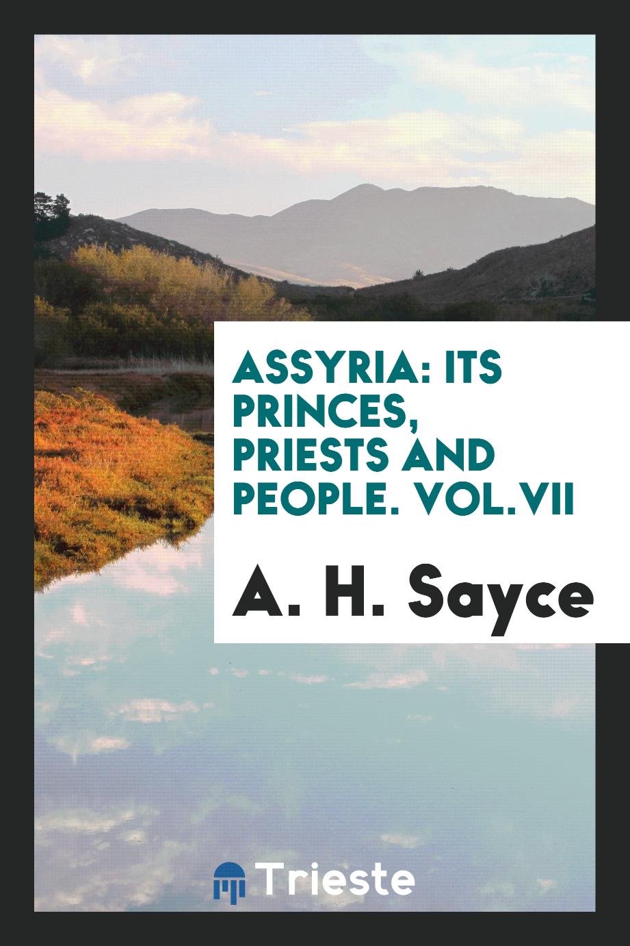 Assyria: Its Princes, Priests and People. Vol.VII