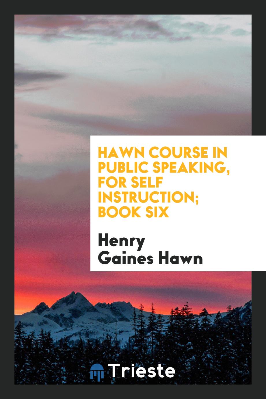 Hawn Course in Public Speaking, for Self Instruction; Book Six