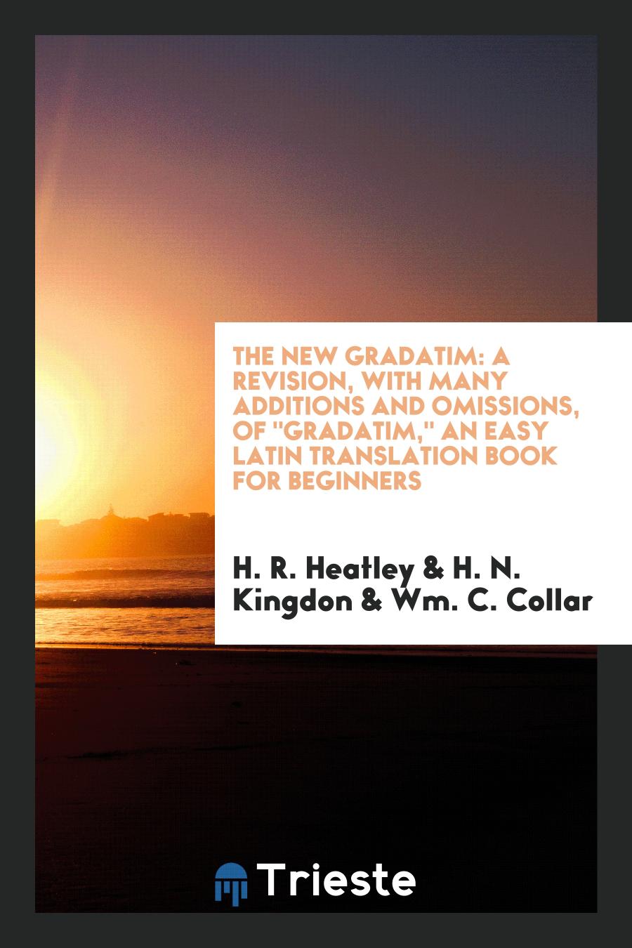 The New Gradatim: A Revision, with Many Additions and Omissions, Of "Gradatim," an Easy Latin Translation Book for Beginners