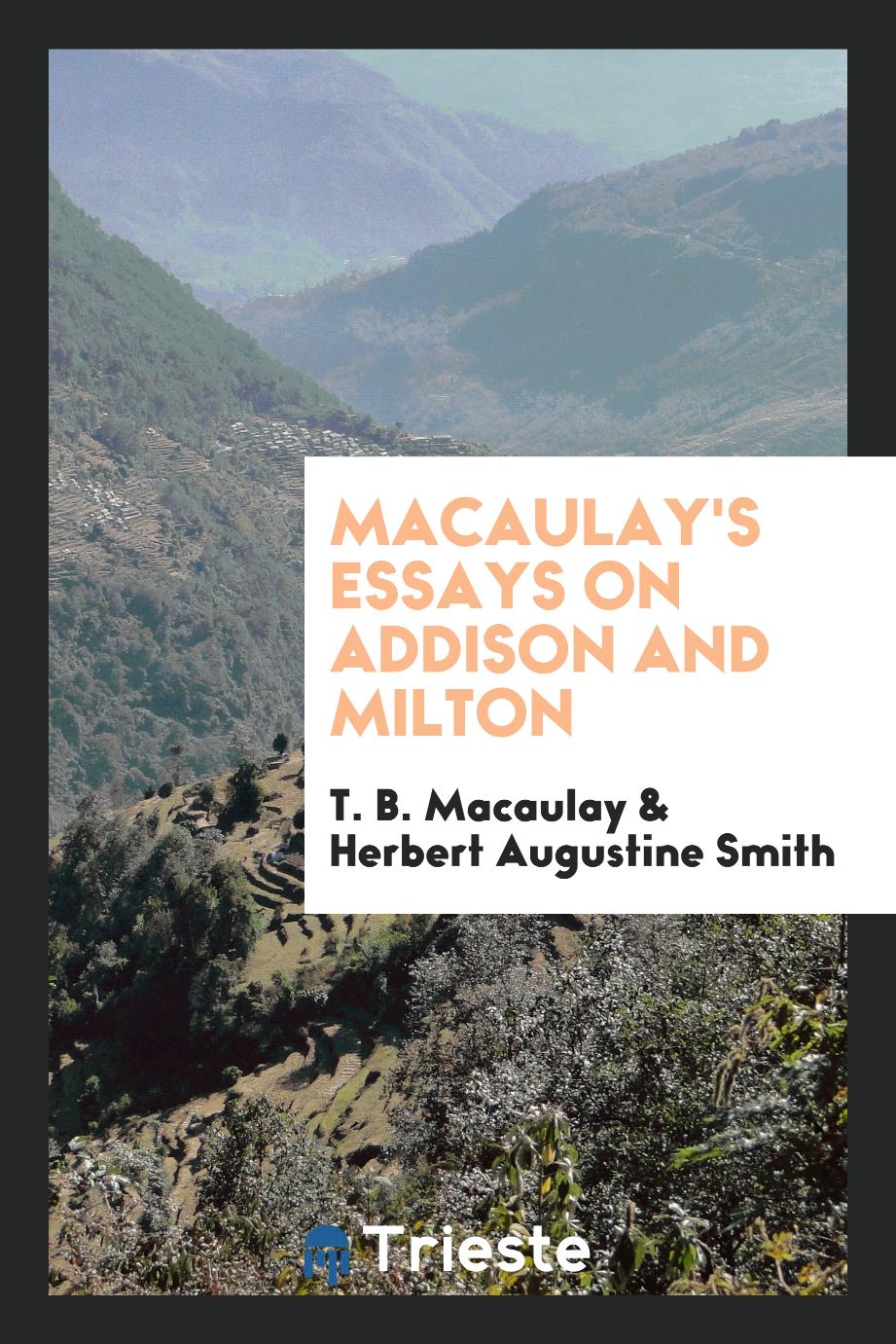T. B. Macaulay, Herbert Augustine Smith - Macaulay's Essays on Addison and Milton
