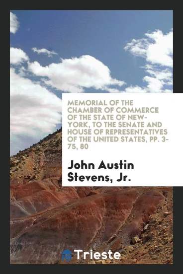 Memorial of the Chamber of Commerce of the State of New-York, to the Senate and House of Representatives of the United States, pp. 3-75, 80