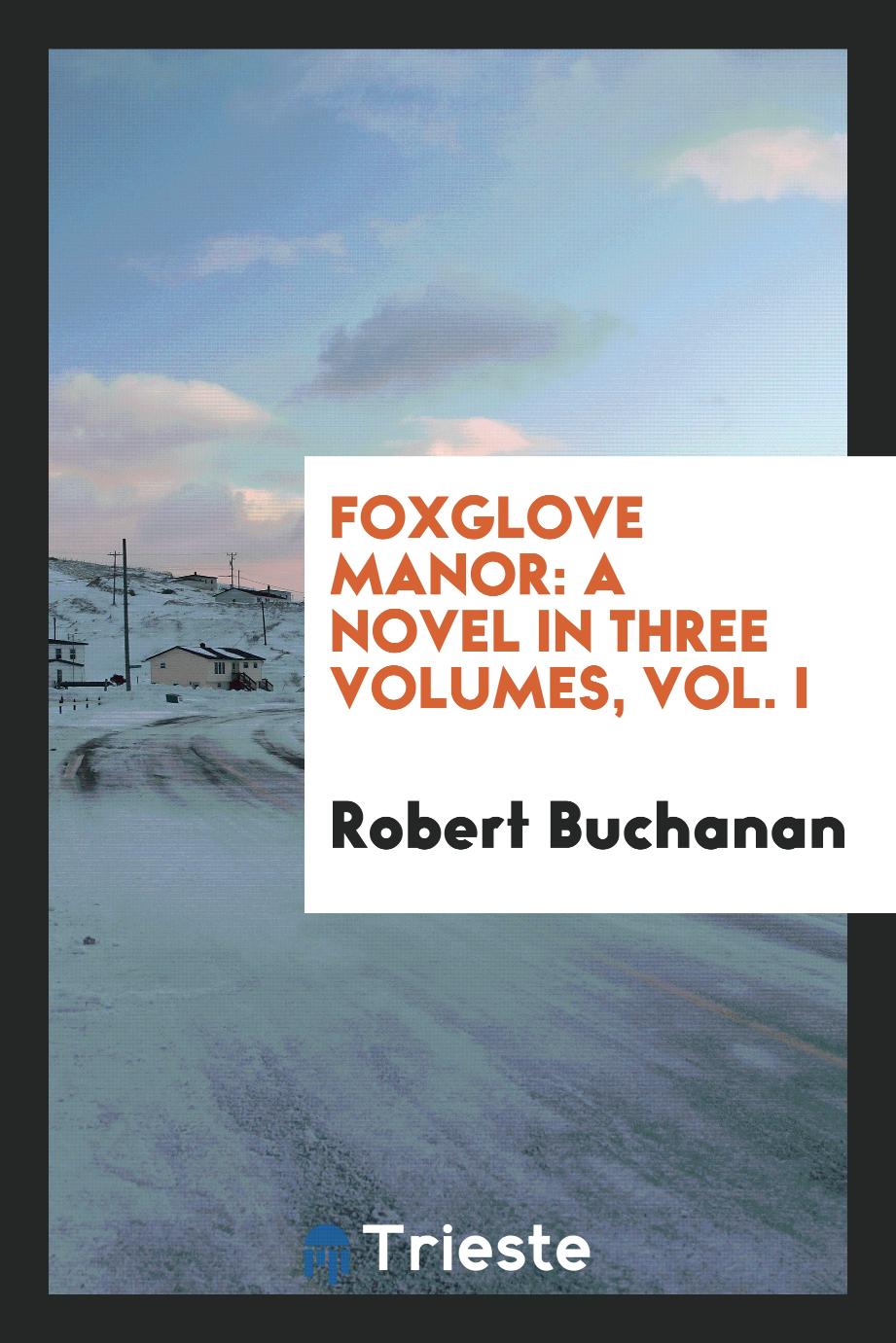 Foxglove Manor: a novel in three volumes, Vol. I