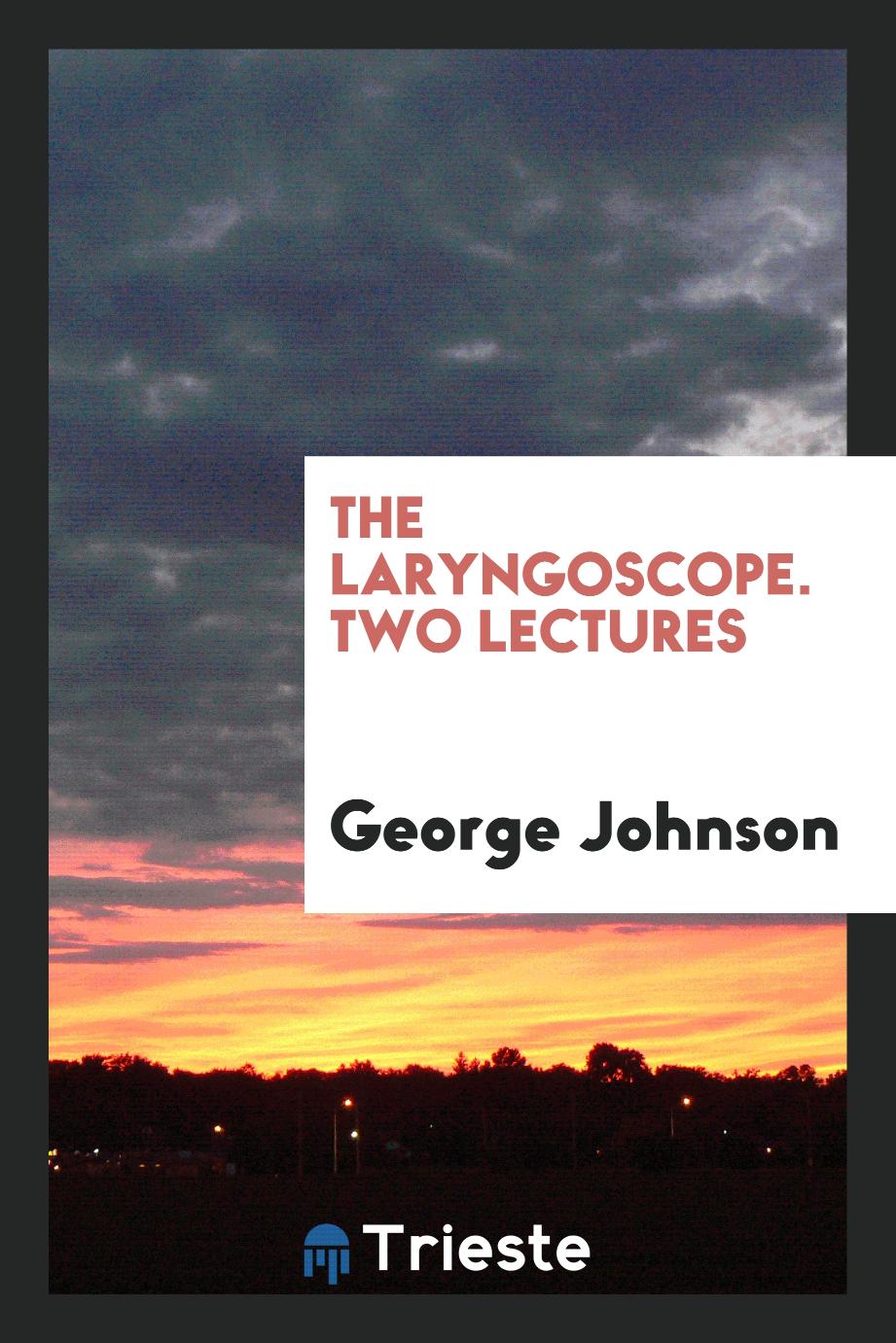The laryngoscope. Two lectures