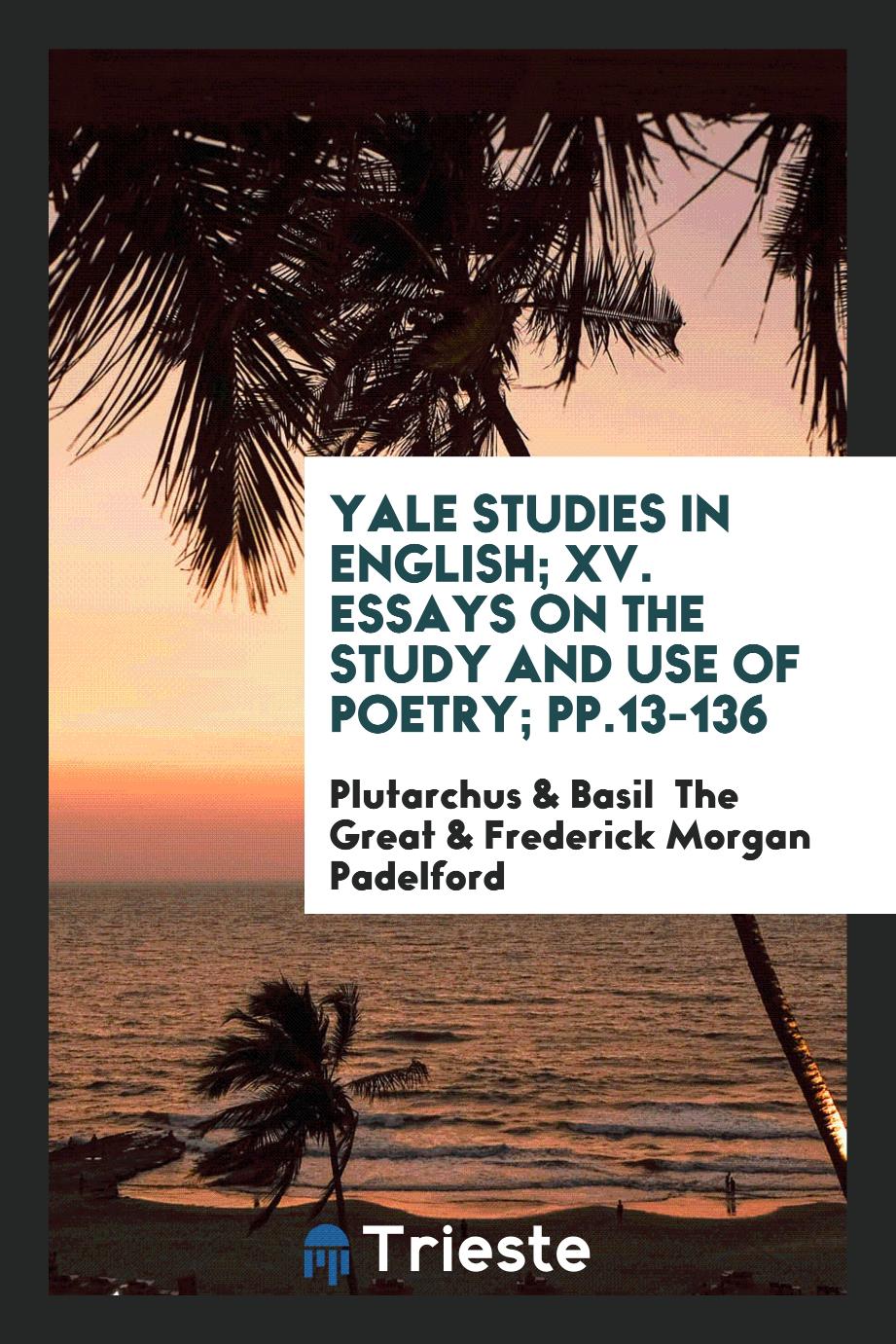 Plutarchus, Basil  The Great, Frederick Morgan  Padelford - Yale Studies in English; XV. Essays on the Study and Use of Poetry; pp.13-136