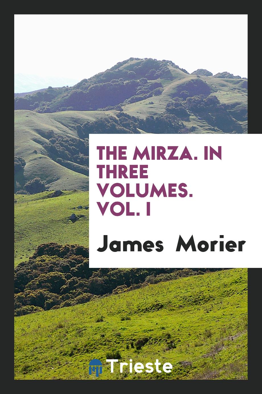 The Mirza. In Three Volumes. Vol. I