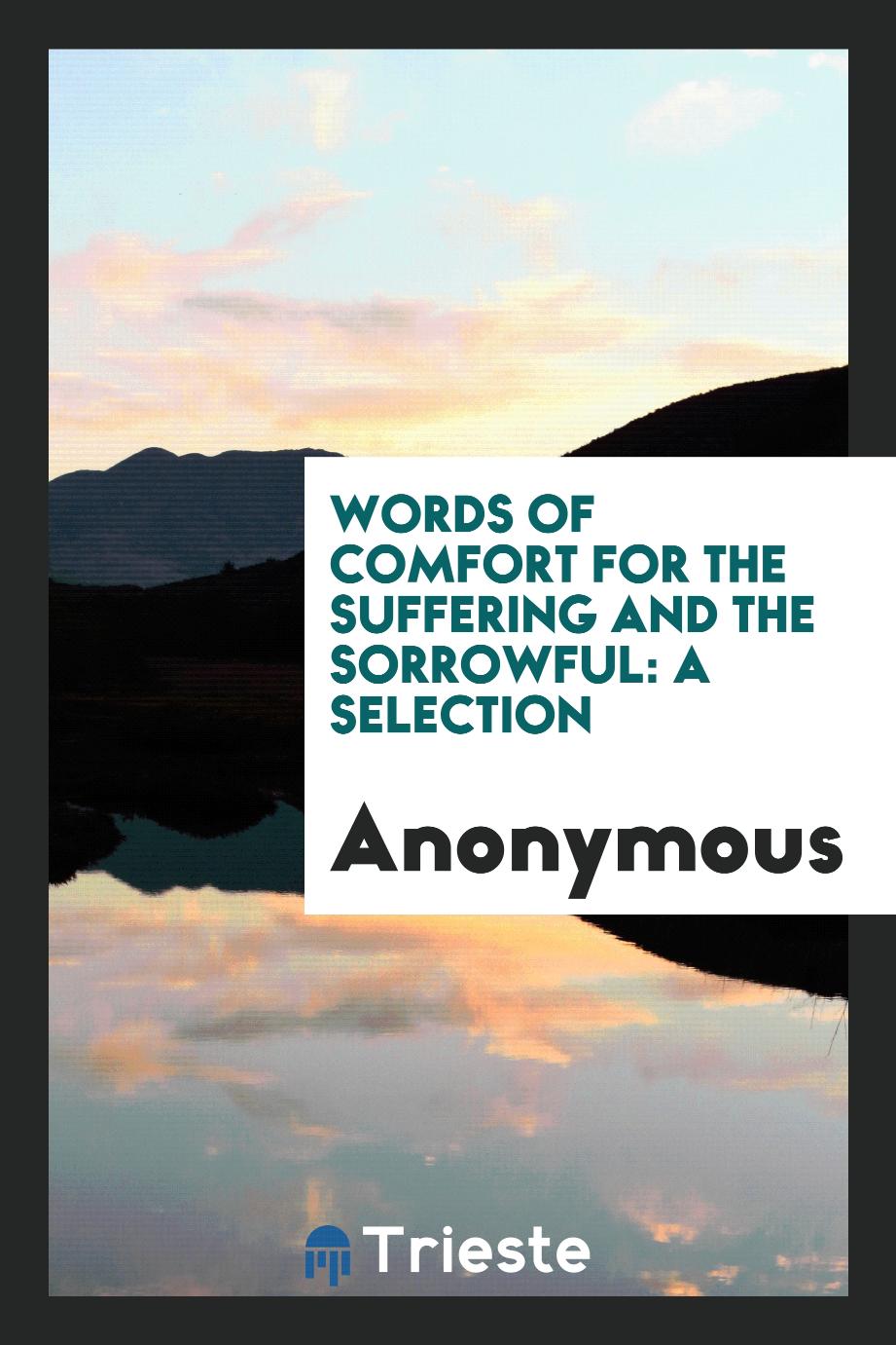 Words of Comfort for the Suffering and the Sorrowful: A Selection