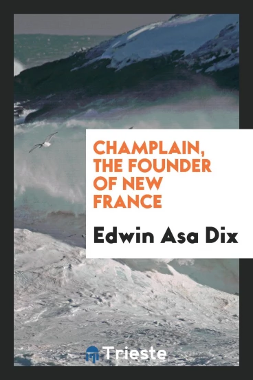 Champlain, the founder of New France
