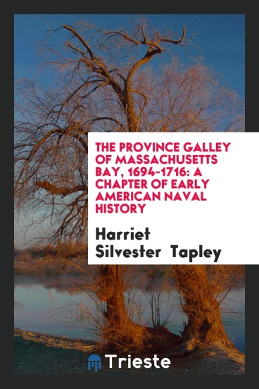 The Province galley of Massachusetts Bay, 1694-1716: a chapter of early American Naval History