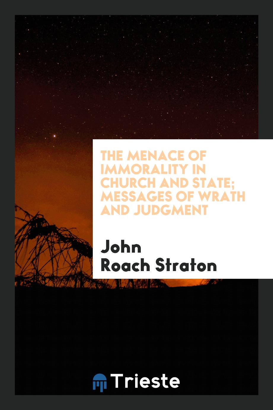 The menace of immorality in church and state; messages of wrath and judgment