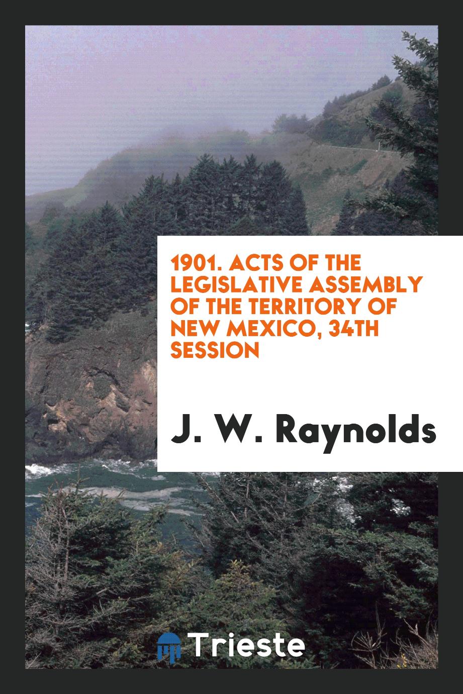 1901. Acts of the Legislative Assembly of the Territory of New Mexico, 34th Session