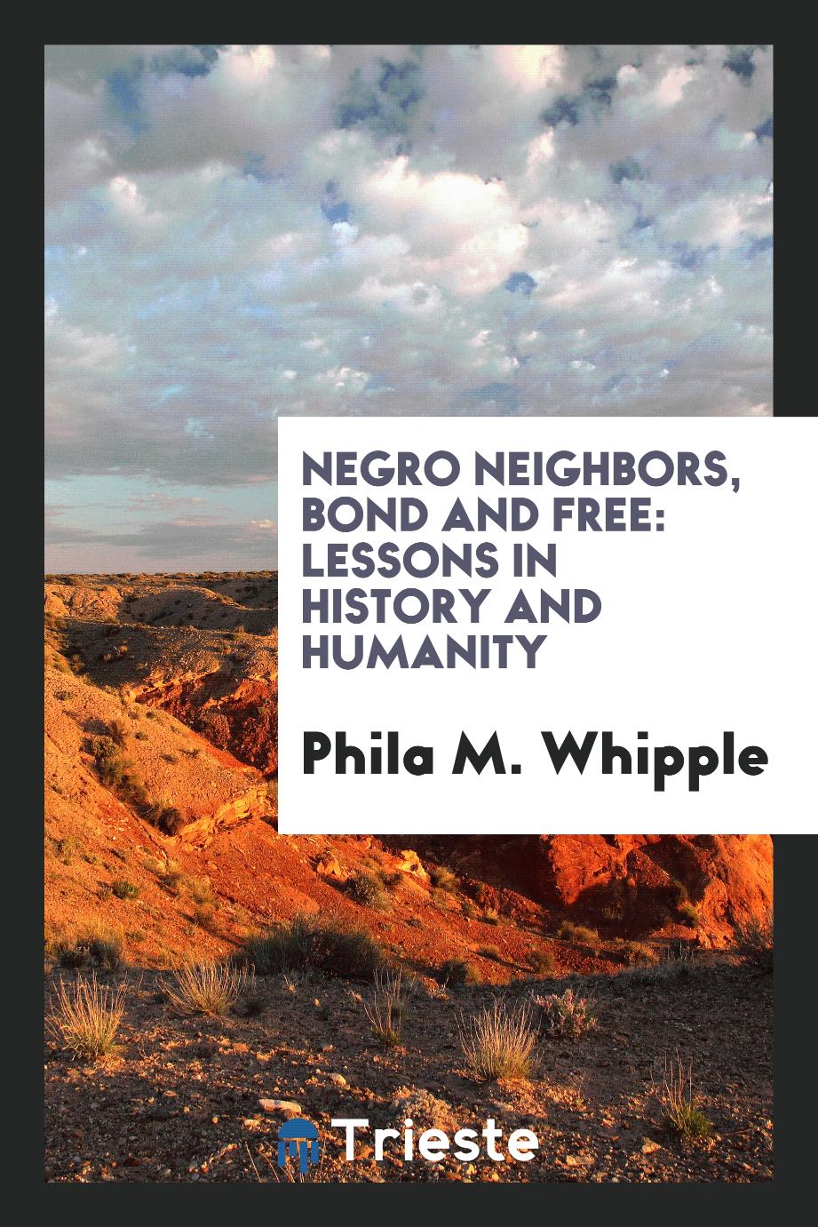 Negro Neighbors, Bond and Free: Lessons in History and Humanity