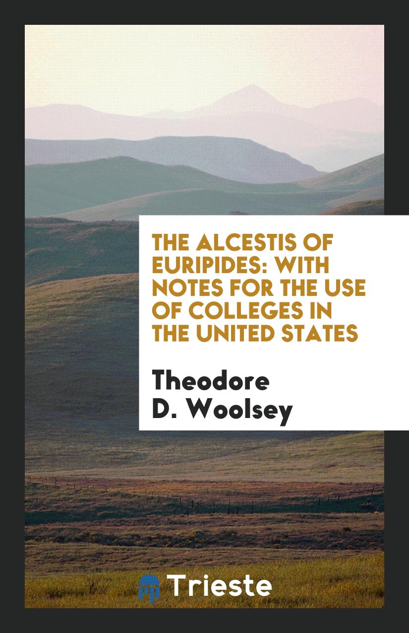 The Alcestis of Euripides: With Notes for the Use of Colleges in the United States