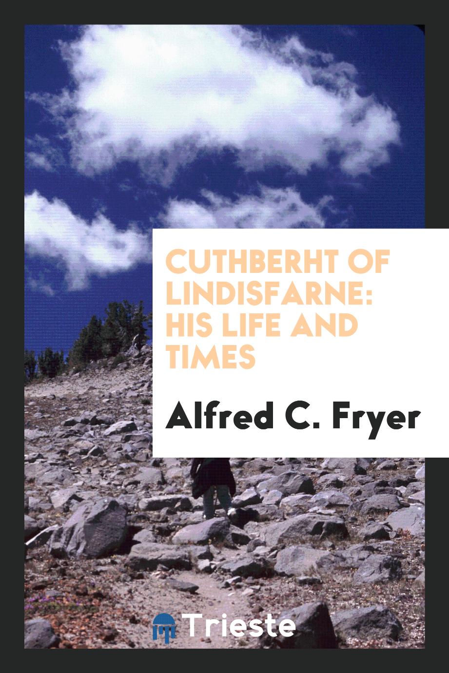 Cuthberht of Lindisfarne: His Life and Times