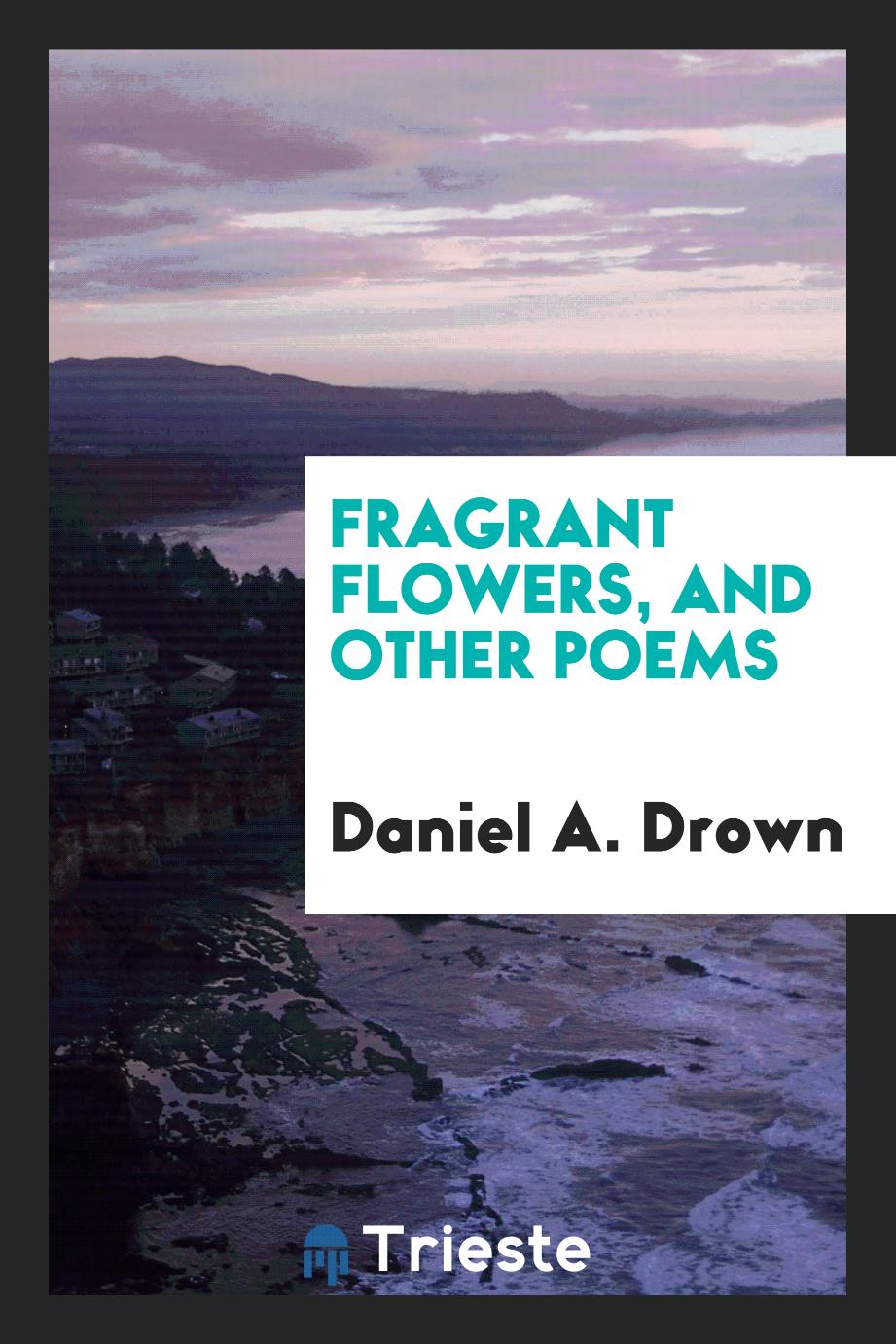 Fragrant Flowers, and Other Poems