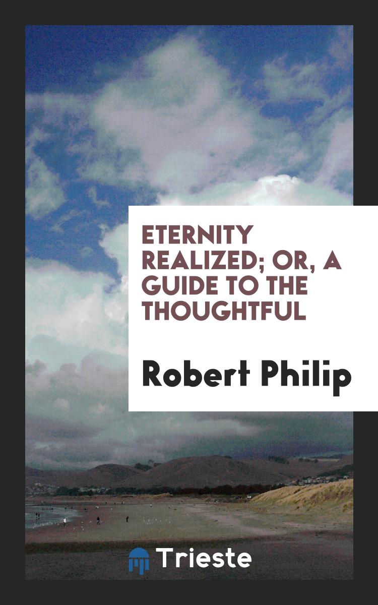 Eternity Realized; Or, a Guide to the Thoughtful