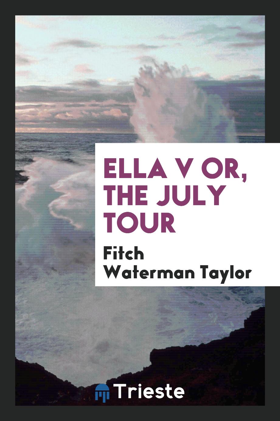 Ella V or, The July tour