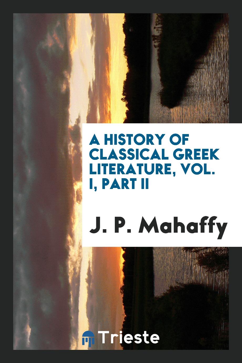 A history of classical Greek literature, Vol. I, Part II