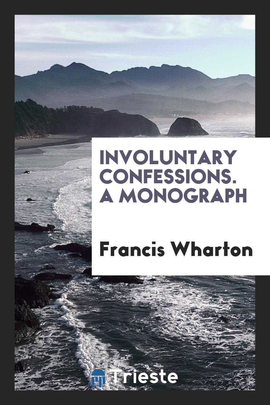 Involuntary Confessions. A Monograph