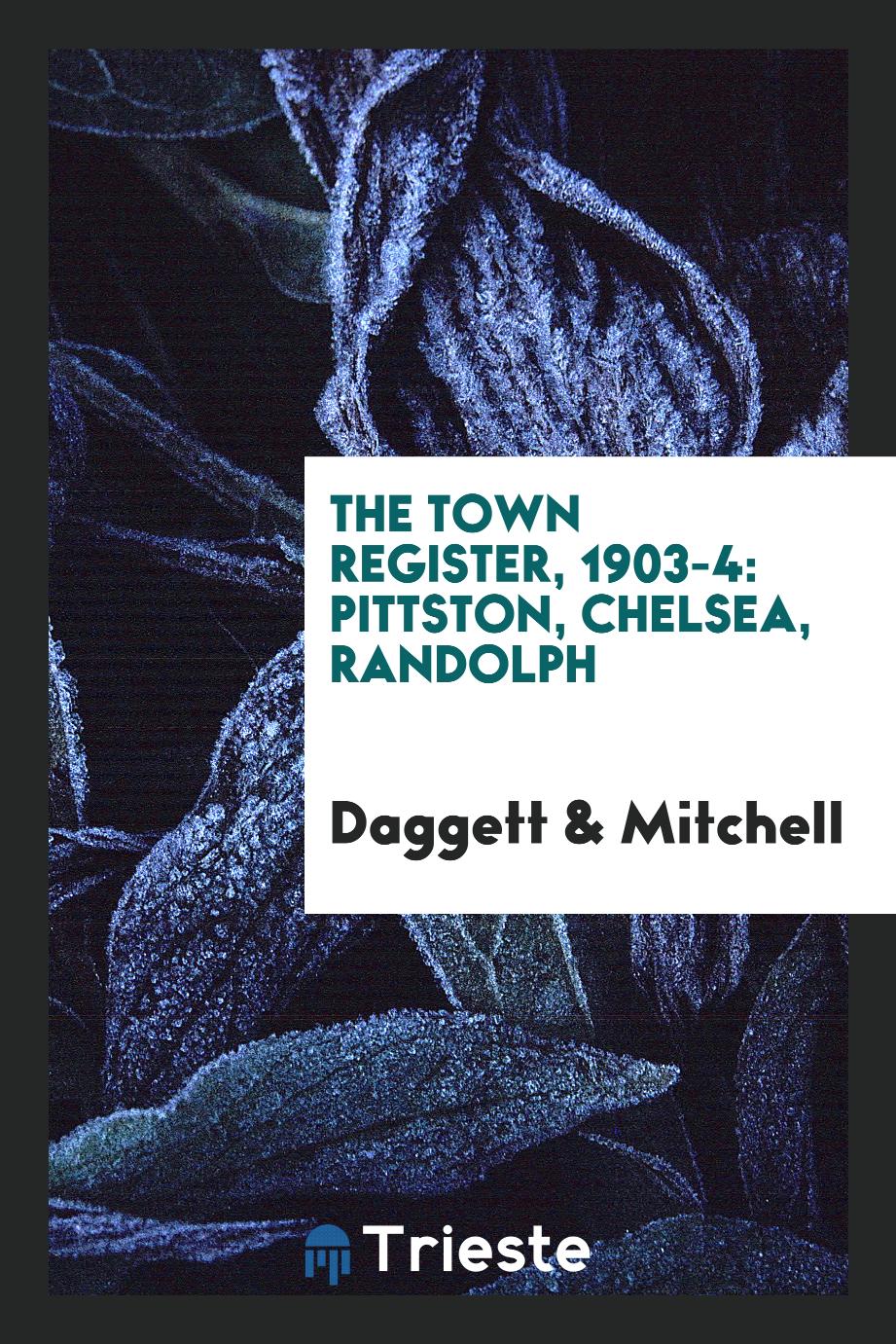 The Town Register, 1903-4: Pittston, Chelsea, Randolph