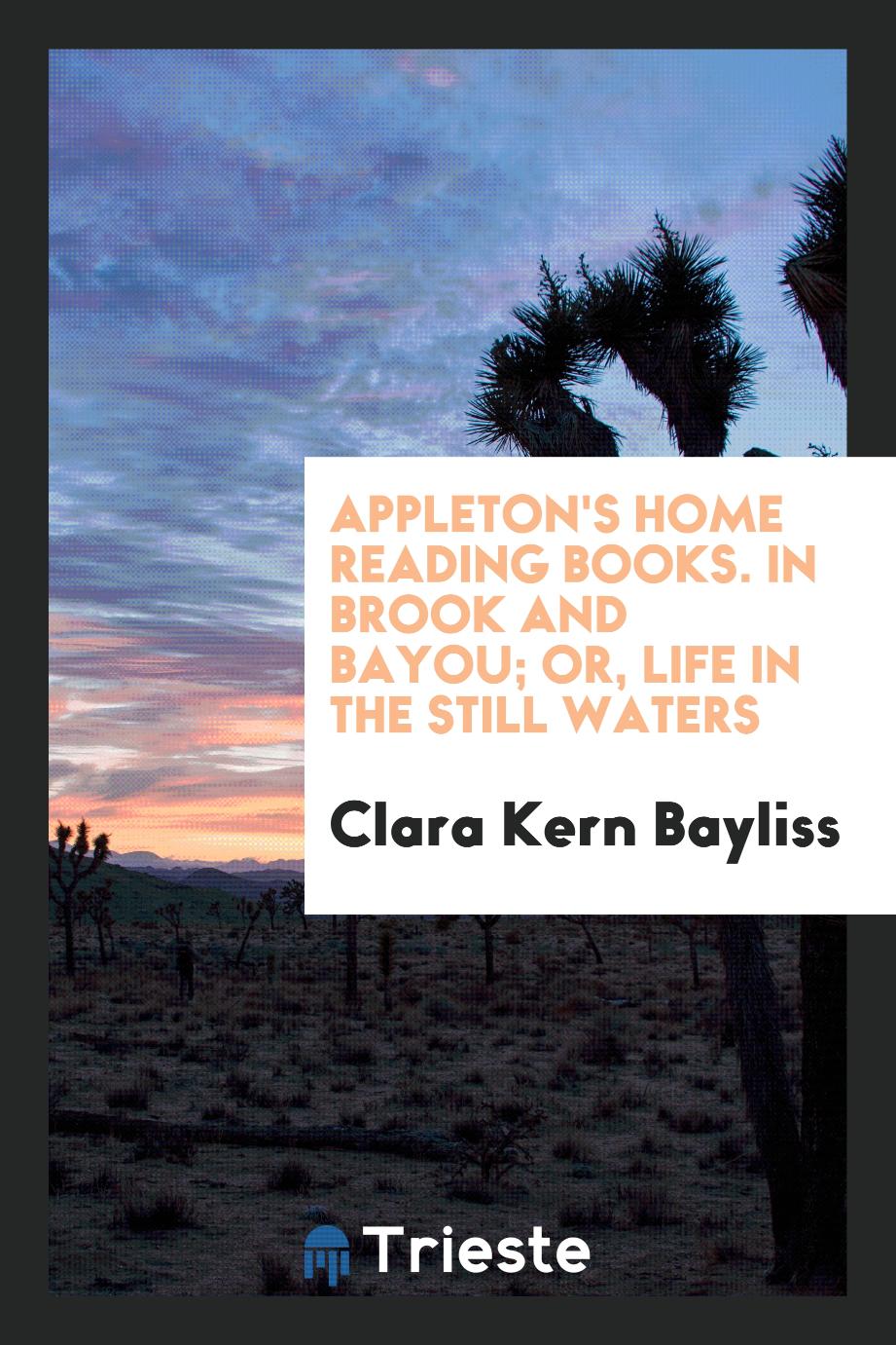 Appleton's Home Reading Books. In Brook and Bayou; Or, Life in the Still Waters
