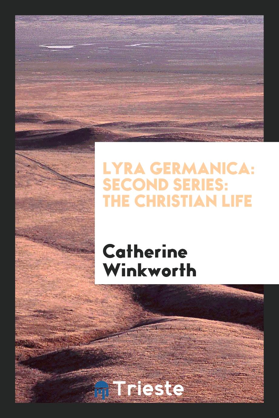 Lyra Germanica: Second Series: The Christian Life