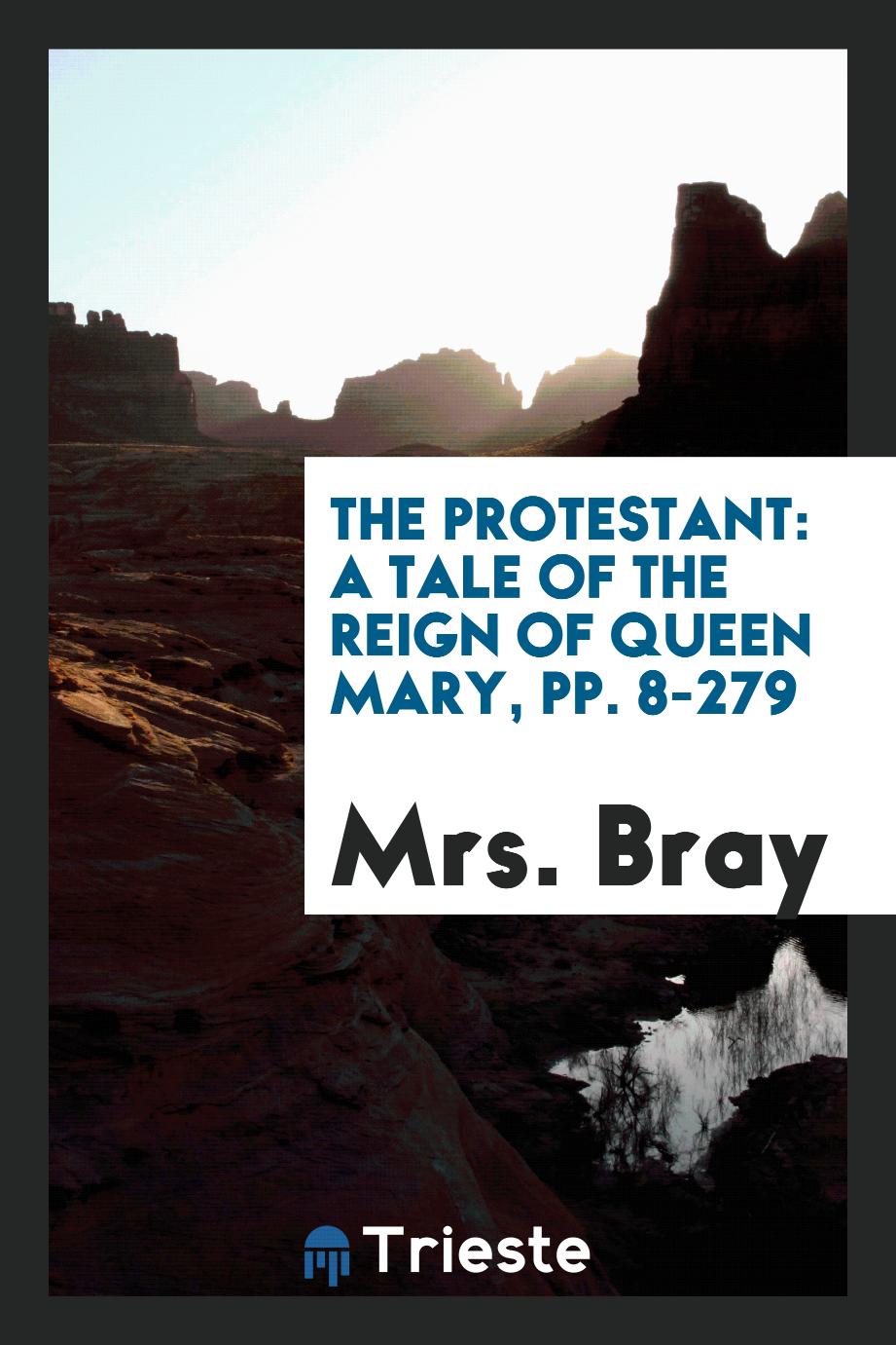 The Protestant: A Tale of the Reign of Queen Mary, pp. 8-279