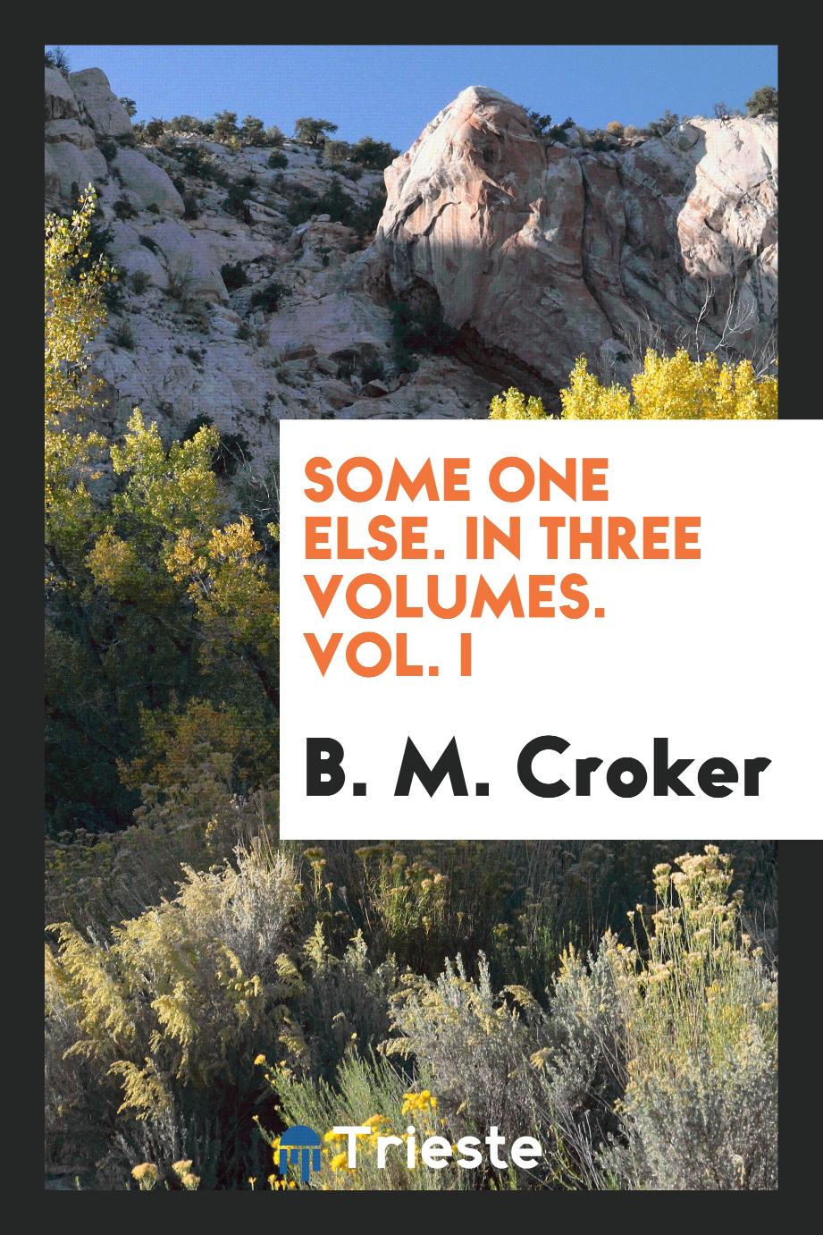 Some One Else. In Three Volumes. Vol. I