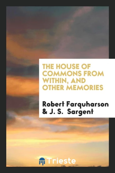 The House of commons from within, and other memories