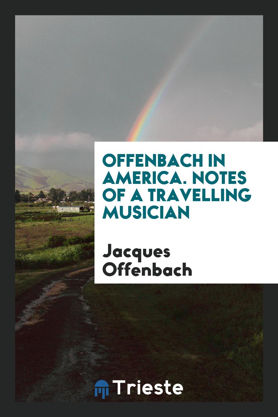 Offenbach in America. Notes of a travelling musician