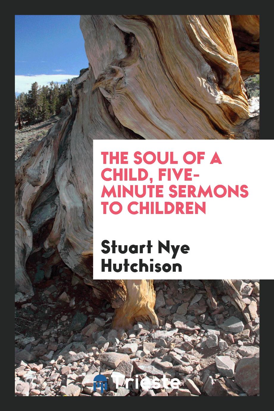 The soul of a child, five-minute sermons to children