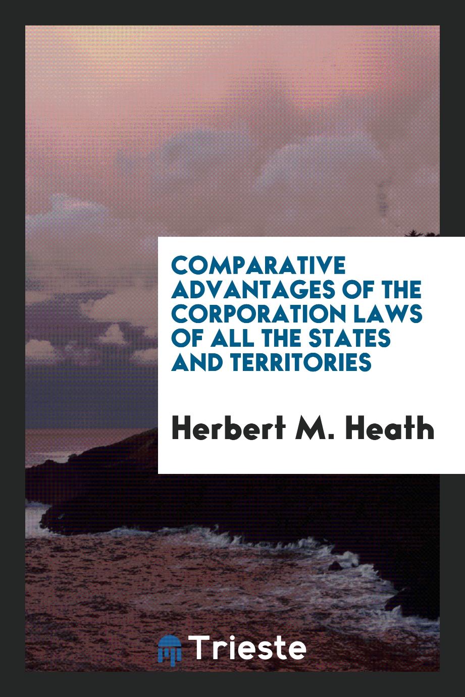 Comparative Advantages of the Corporation Laws of All the States and Territories