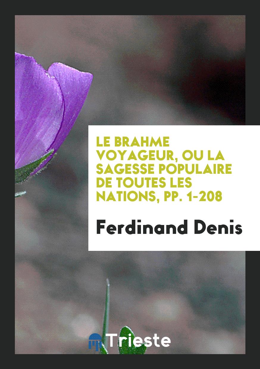 Le Brahme Voyageur, Ou La Sagesse Populaire De Toutes Les Nations, pp. 1-208