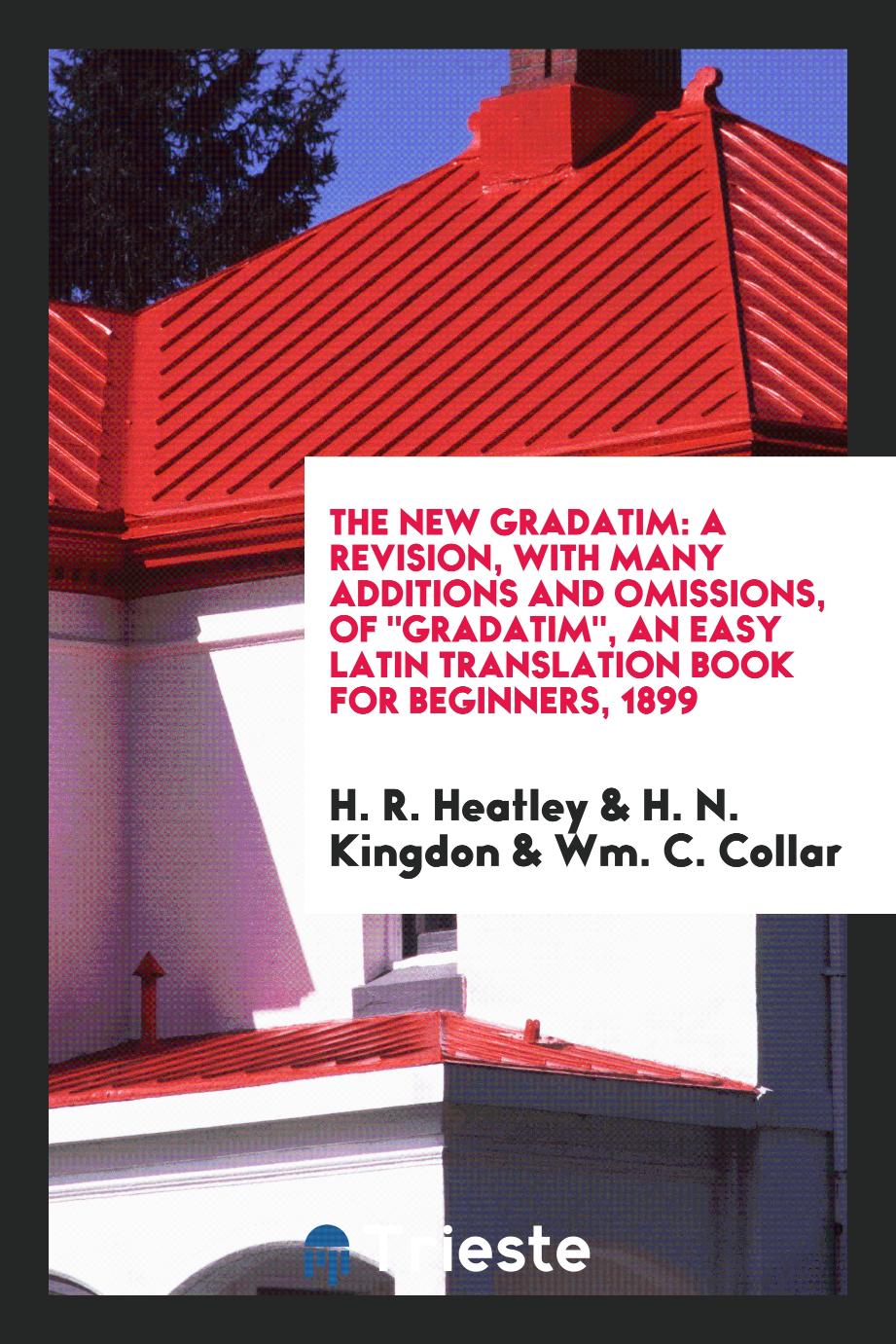 The New Gradatim: A Revision, with Many Additions and Omissions, Of "Gradatim", an Easy Latin Translation Book for Beginners, 1899