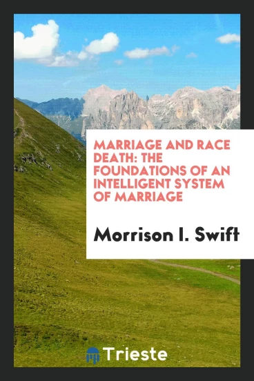 Marriage and Race Death: The Foundations of an Intelligent System of Marriage