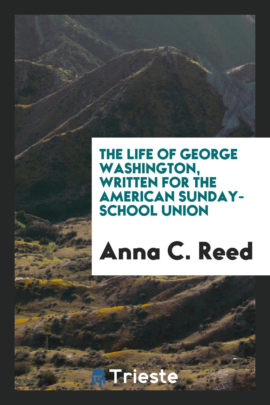 The life of George Washington, written for the American Sunday-School Union