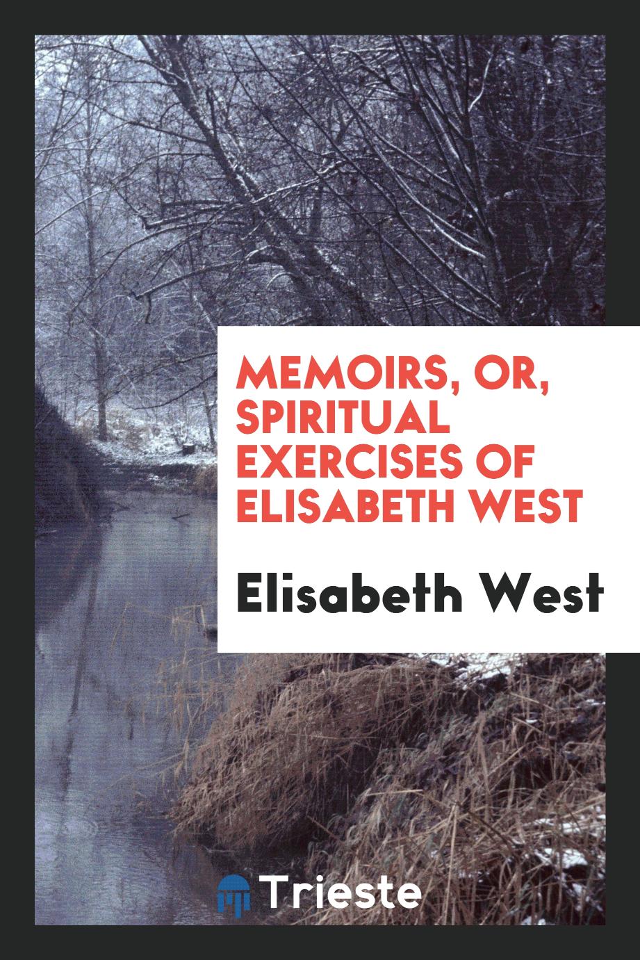Memoirs, Or, Spiritual Exercises of Elisabeth West