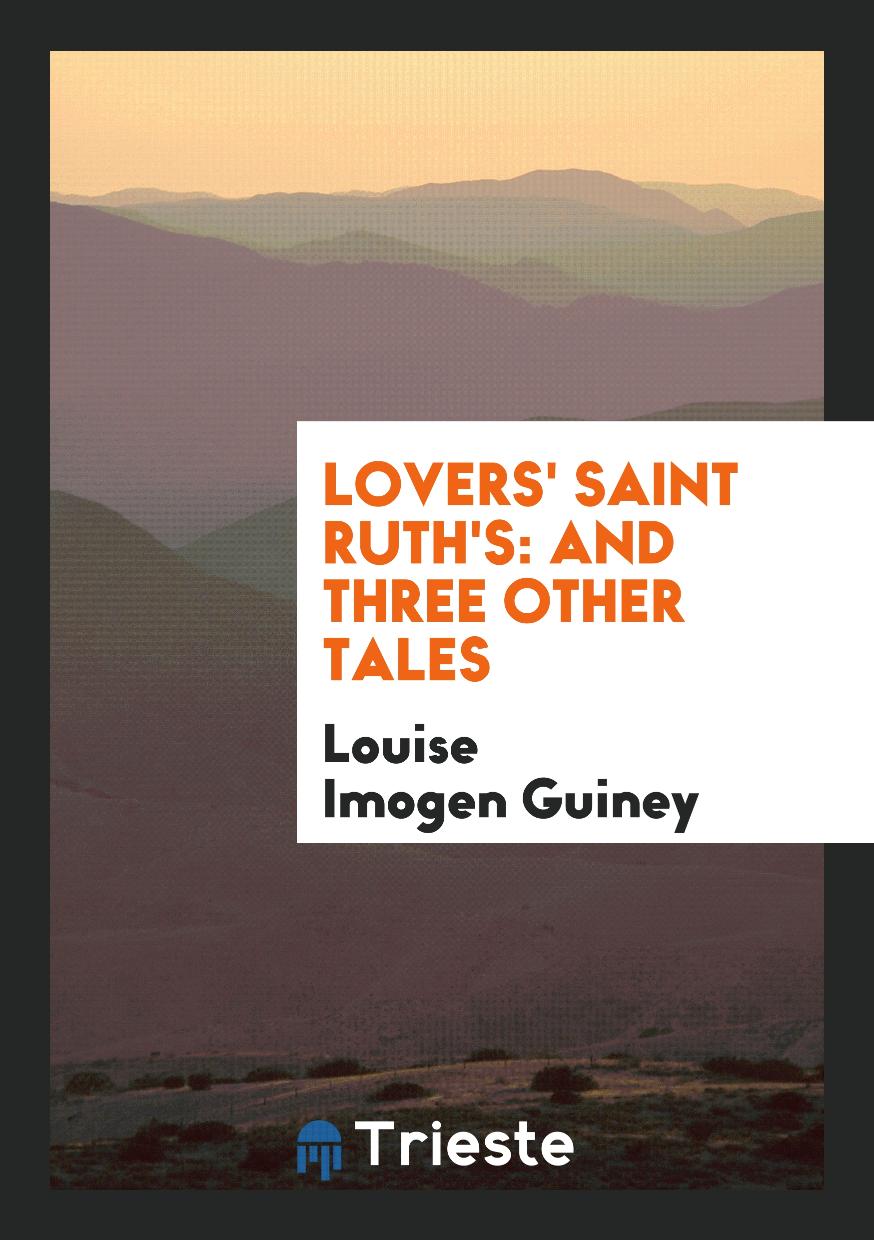 Lovers' Saint Ruth's: And Three Other Tales
