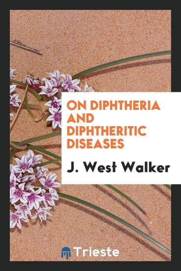 On Diphtheria and Diphtheritic Diseases