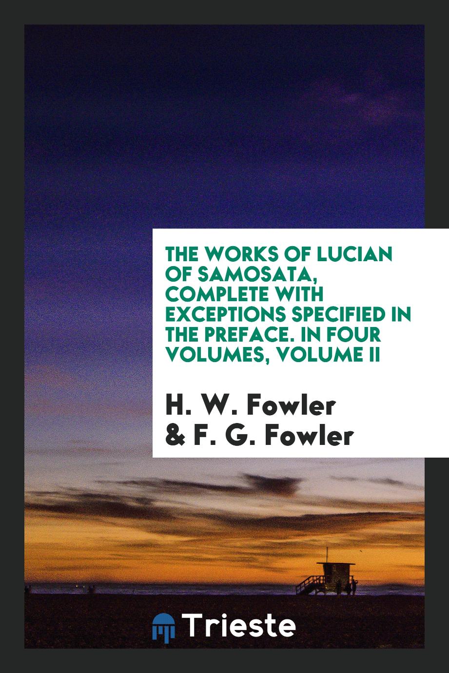 The works of Lucian of Samosata, complete with exceptions specified in the preface. In four Volumes, Volume II